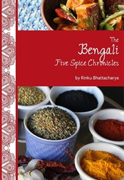 The Bengali Five Spice Chronicles (Rinku Bhattacharya)