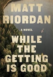 While the Getting Is Good (Matt Riordan)
