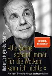 "Die Sonne Scheint Immer. Für Die Wolken Kann Ich Nichts." (Hubertus Meyer-Burckhardt)