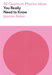50 Quantum Physics Ideas You Really Need to Know (Joanne Baker)