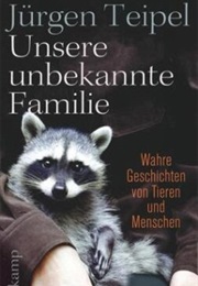 Unsere Unbekannte Familie (Jurgen Teipel)