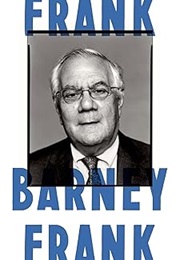 Frank: A Life in Politics From the Great Society to Same-Sex Marriage (Barney Frank)