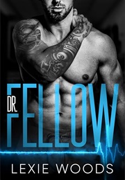 Dr. Fellow (Lexie Woods)