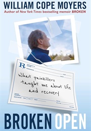 Broken Open: What Painkillers Taught Me About Life and Recovery (William Cope Moyers)