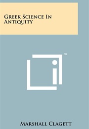 Greek Science in Antiquity (Marshall Clagett)