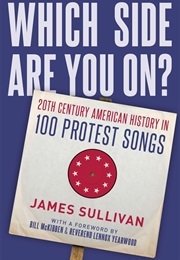 Which Side Are You On?: 20th Century American History in 100 Protest Songs (James Sullivan)