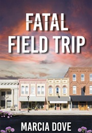 Fatal Field Trip (Marcia Dove)