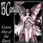 13 Candles – Come Out of the Dark