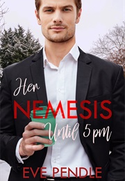 Her Nemesis Until 5Pm (Eve Pendle)