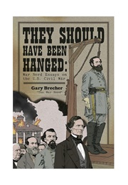 They Should Have Been Hanged: War Nerd Essays on the U.S. Civil War (John Dolan)