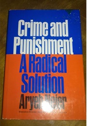 Crime and Punishment: A Radical Solution (Aryeh Neier)