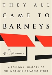 They All Came to Barney's: A Personal History of the World's Greatest Store (Gene Pressman)