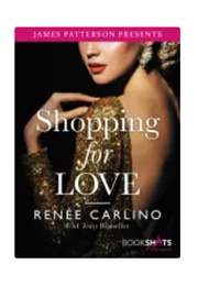 Shopping for Love: James Patterson Presents (Renee Carlino)