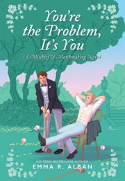 You're the Problem, It's You (Emma R. Albarn)