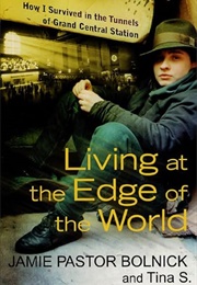 Living at the Edge of the World: How I Survived in the Tunnels of Grand Central Station (Tina S.)