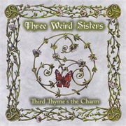 Three Weird Sisters - Third Thyme's the Charm