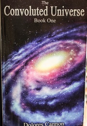The Convoluted Universe, Book I (Dolores Cannon)