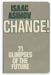 Change!: Seventy-One Glimpses of the Future (Isaac Asimov)