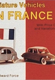 Classic Miniature Vehicles: Made in France (Edward Force)