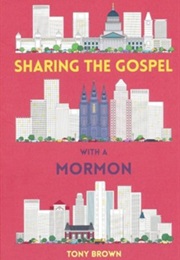 Sharing the Gospel With a Mormon Friend (Tony Brown)