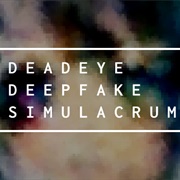 Deadeye Deepfake Simulacrum