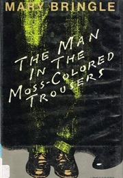 The Man in the Moss-Colored Trousers (Mary Bringle)