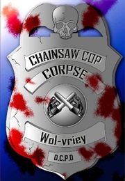 Chainsaw Cop Corpse (Wol-Vriey)