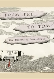 From Ted to Tom: The Illustrated Envelopes of Edward Gorey (Edward Gorey)