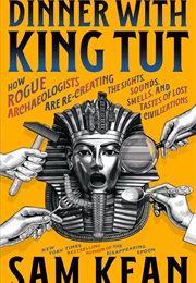 Dinner With King Tut (Sam Kean)
