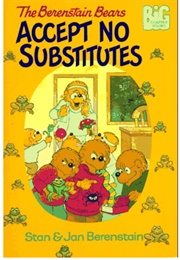 The Berenstain Bears Accept No Substitutes (Stan & Jan Berenstain)