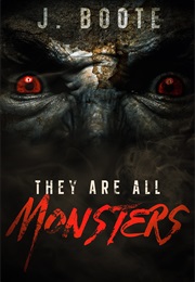They Are All Monsters (J. Boote)