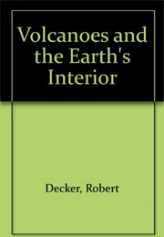 Volcanoes and the Earth's Interior: Readings From Scientific American (Robert and Barbara Decker, Edd.)