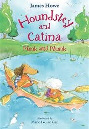 Houndsley and Catina Plink and Plunk (James Howe)