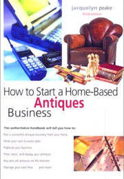 How to Start a Home-Based Antiques Business, 3rd (Home-Based Business Series) (Jacquelyn Peake)