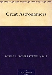 Great Astronomers (Robert S. Ball)