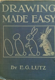 Drawing Made Easy; a Helpful Book for Young Artists; the Way to Begin and Finish Your Sketches Clear (Edwin George Lutz)