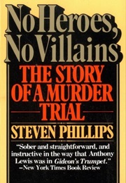 No Heroes, No Villains: The Story of a Murder Trial (Steven Phillips)