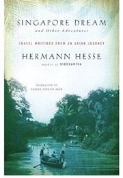 Singapore Dream and Other Adventures: Travel Writings From an Asian Journey (Hermann Hesse)