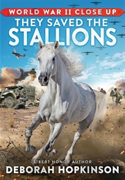 World War II Close Up: They Saved the Stallions (Deborah Hopkinson)