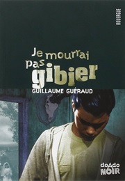 Je Mourrai Pas Gibier (Guillaume Guéraud)