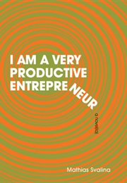 I Am a Very Productive Entrepreneur (Mathias Svalina)