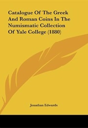 Catalogue of the Greek and Roman Coins in the Numismatic Collection of Yale College (Jonathan Edwards)