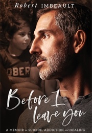 Before I Leave You: A Memoir on Suicide, Addiction, and Healing (Robert Imbeault)