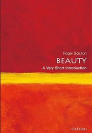 Beauty: A Very Short Introduction (Roger Scruton)