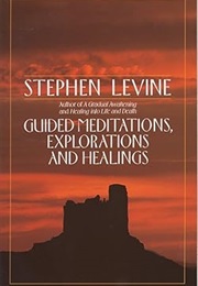 Guided Meditation, Healing and Explorations (Stephen Levine)