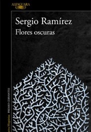 Flores Oscuras (Sergio Ramírez)