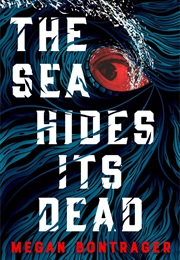 The Sea Hides Its Dead (Megan Bontrager)