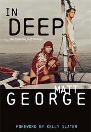 In Deep: The Collected Surf Writings (Matt George)