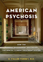 American Psychosis: How the Federal Government Destroyed the Mental Illness Treatment System (Torrey, E. Fuller)