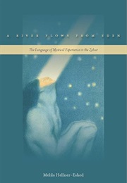 A River Flows From Eden: The Language of Mystical Experience in the Zohar (Melila Hellner-Eshed)